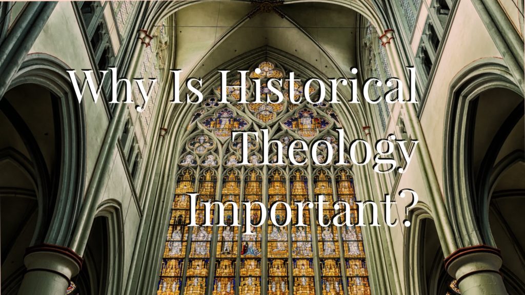 Why Is Historical Theology Important Caffeinated Thoughts